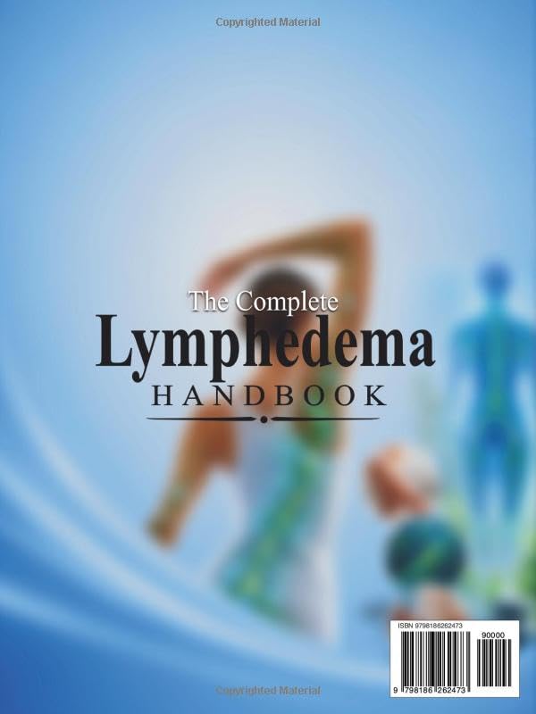 The Complete Lymphedema Handbook: Evidence-Based Diagnosis, Conservative Therapy, Surgical Management, Imaging, and Multidisciplinary Care for Modern Clinical Practice