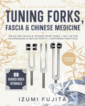 Tuning Forks, Fascia & Chinese Medicine: 108 Illustrated Exercises with Video Tutorials - 128 HZ FOR FASCIA & TRIGGER POINT WORK + 136.1 HZ FOR ACUPRESSURE & REFLEX POINTS + CENTERING PRACTICES