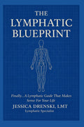 The Lymphatic Blueprint: Finally... A Lymphatic Guide That Makes Sense For Your Life