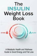 The Insulin Weight Loss Book: A Metabolic Health and Wellness Guide to Good Energy and Fat Loss