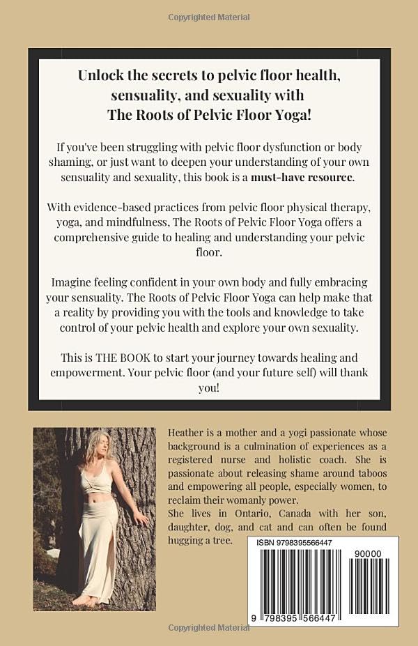 The Roots of Pelvic Floor Yoga: Women Releasing Shame and Reclaiming Confidence, Freedom, and Radiance from the Inside Out.