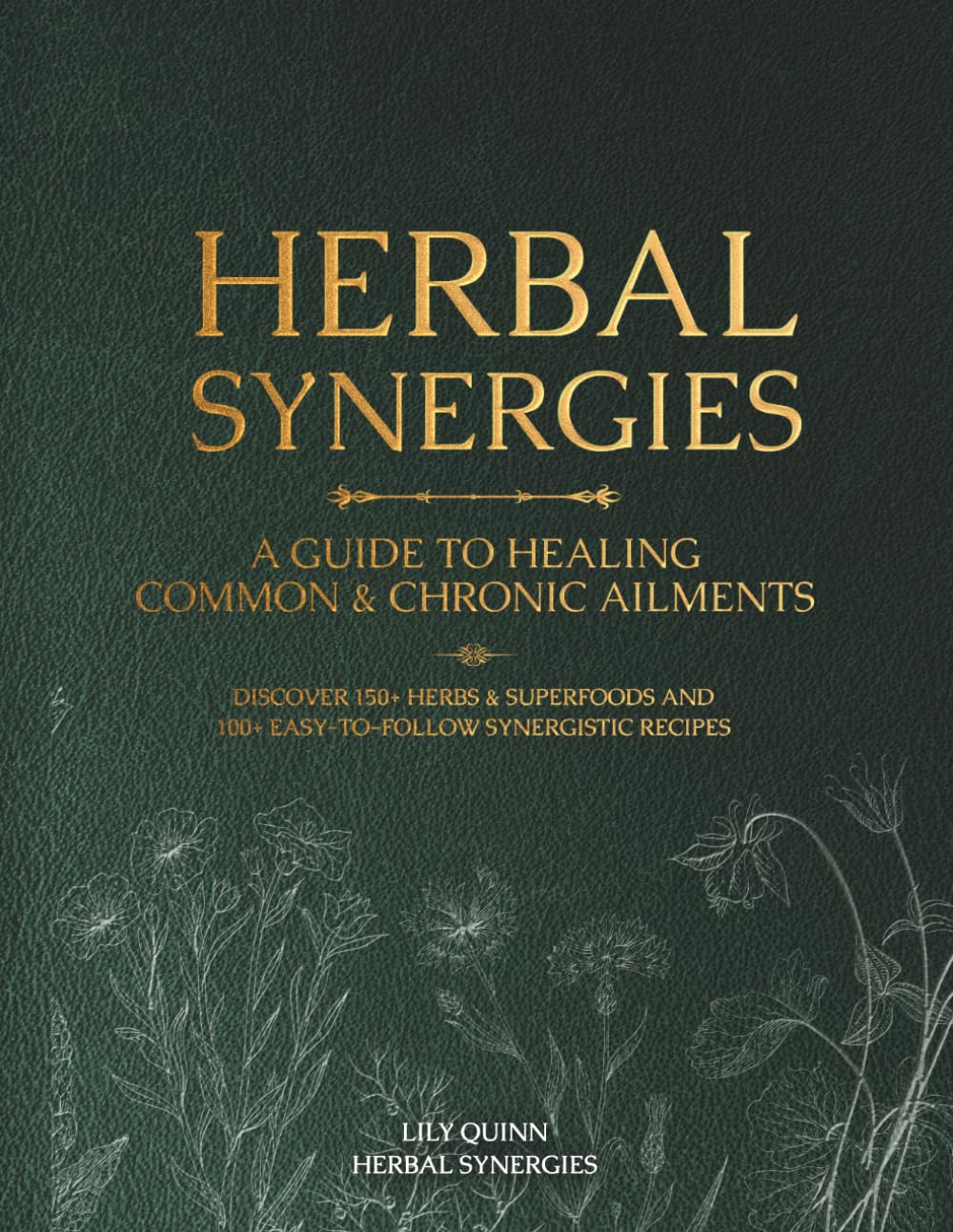 Herbal Synergies: A Guide to Healing Common & Chronic Ailments