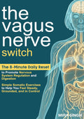 The Vagus Nerve Switch: The 8-Minute Daily Reset to Promote Nervous System Regulation and Digestion—Simple Somatic Exercises to Help You Feel Steady, Grounded, and in Control