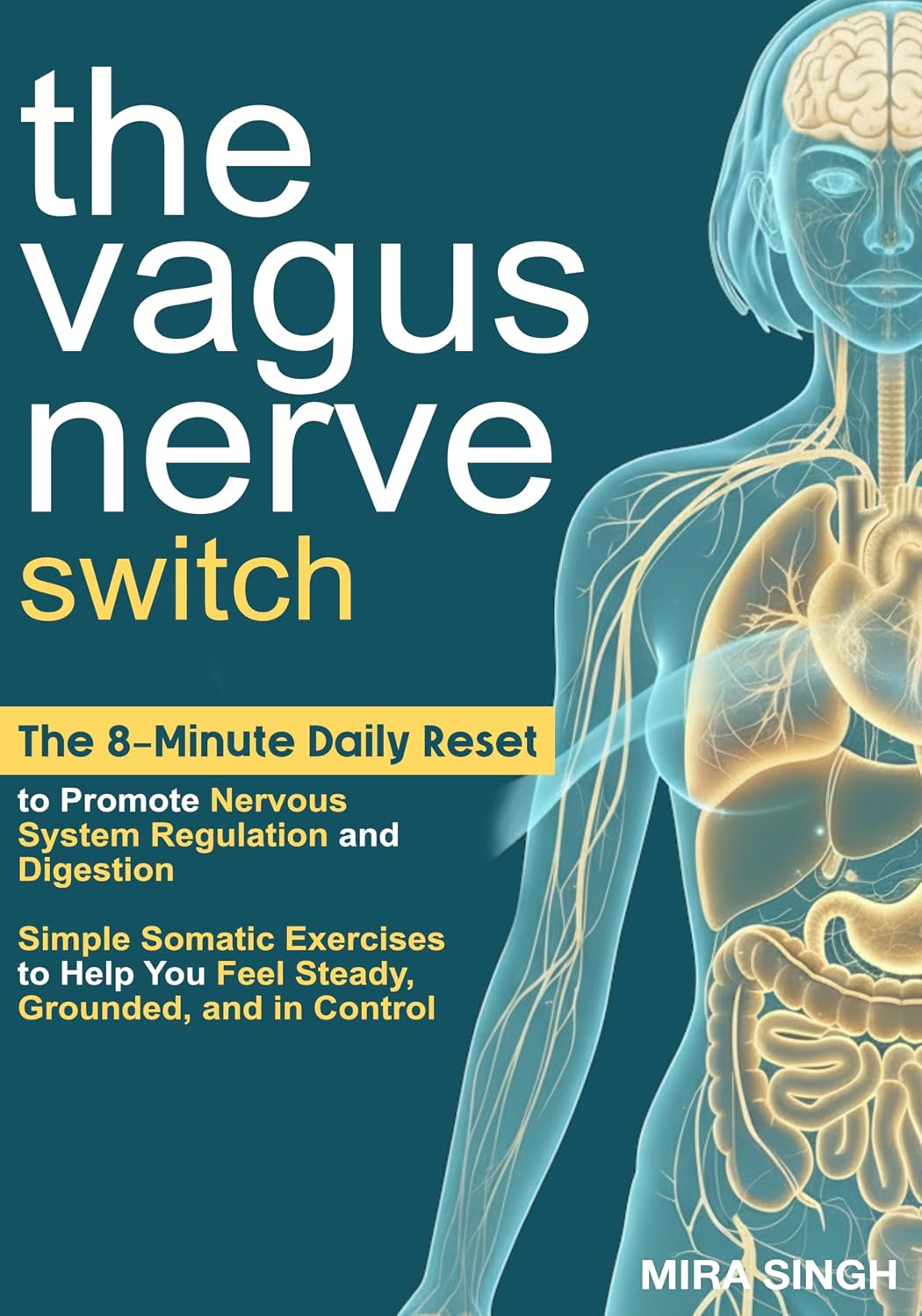 The Vagus Nerve Switch: The 8-Minute Daily Reset to Promote Nervous System Regulation and Digestion—Simple Somatic Exercises to Help You Feel Steady, Grounded, and in Control